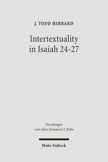 Book cover of: Intertextuality in Isaiah 24-27. By: James Todd Hibbard, Todd J. Hibbard