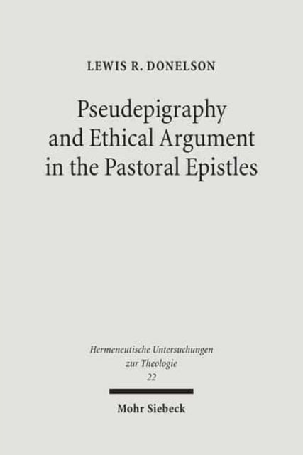 Book cover of: Pseudepigraphy and Ethical Argument in the Pastoral Epistles. By: Lewis R. Donelson