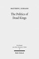 Book cover of: Politics of Dead Kings. By: Matthew J Suriano