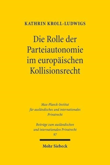 Book cover of: Die Rolle der Parteiautonomie im europaischen Kollisionsrecht. By: Kathrin Kroll-Ludwigs