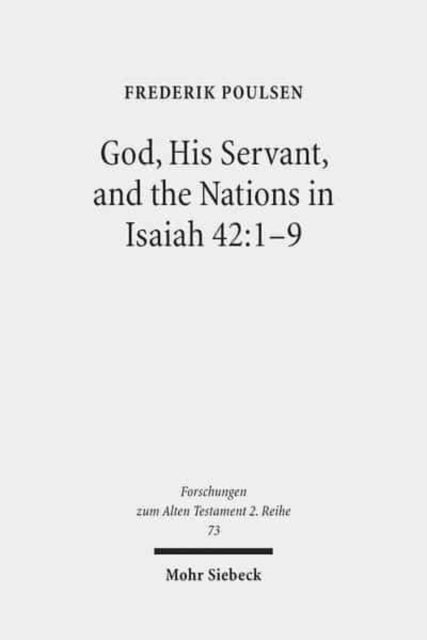 Book cover of: God, His Servant, and the Nations in Isaiah 42:1-9. By: Frederik Poulsen