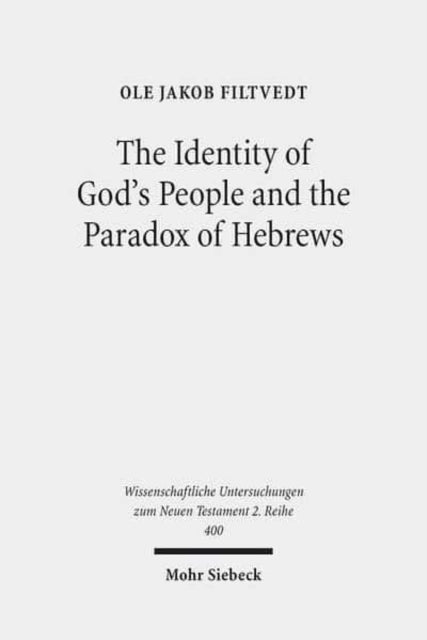 Book cover of: Identity of God's People and the Paradox of Hebrews. By: Ole Jakob Filtvedt