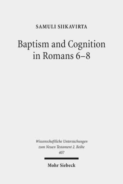 Book cover of: Baptism and Cognition in Romans 6-8. By: Samuli Siikavirta