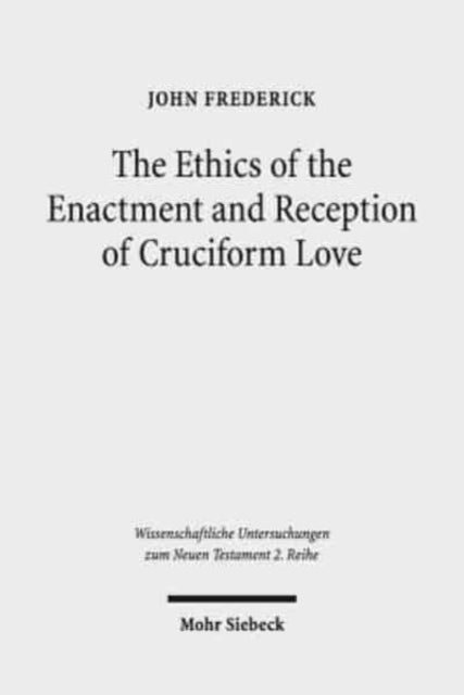 Book cover of: Ethics of the Enactment and Reception of Cruciform Love. By: John Frederick