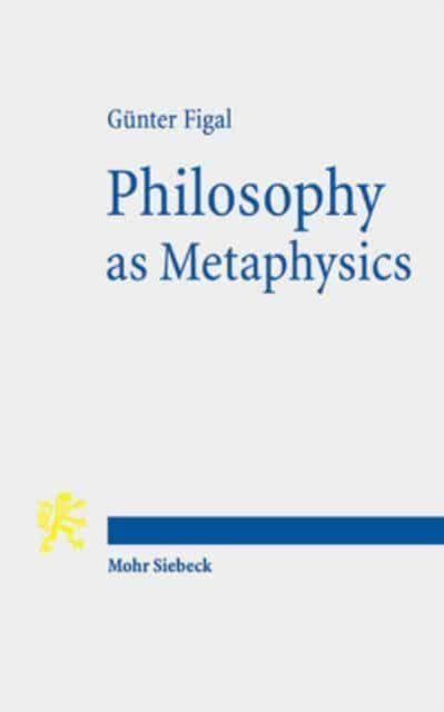 Book cover of: Philosophy as Metaphysics. By: Günter Figal