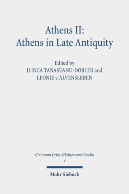 Book cover of: Athens II: Athens in Late Antiquity. By: Ilinca Tanaseanu-Döbler
