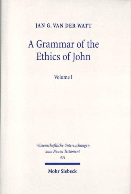 Book cover of: Grammar of the Ethics of John. By: Jan G. van der Watt