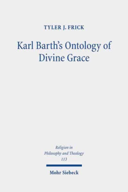 Book cover of: Karl Barth's Ontology of Divine Grace. By: Tyler J. Frick