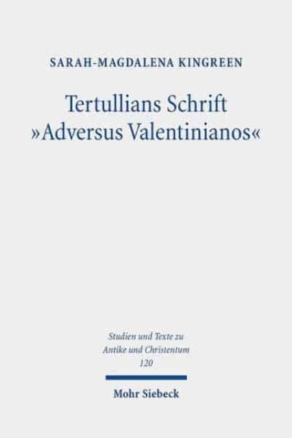 Book cover of: Tertullians Schrift "Adversus Valentinianos". By: Sarah-Magdalena Kingreen