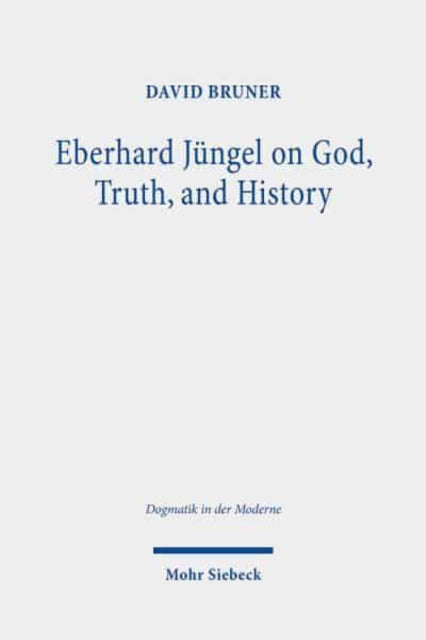 Book cover of: Eberhard Jungel on God, Truth, and History. By: David Bruner
