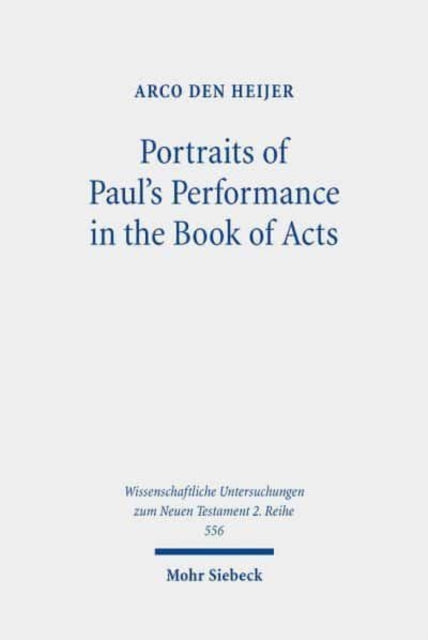 Book cover of: Portraits of Paul's Performance in the Book of Acts. By: Arco den Heijer