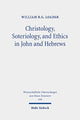 Book cover of: Christology, Soteriology, and Ethics in John and Hebrews. By: William R. G. Loader