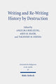 Book cover of: Writing and Re-Writing History by Destruction. By: Angelika Berlejung