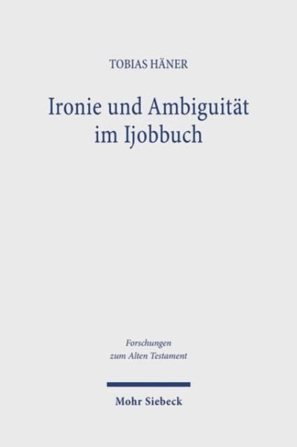 Book cover of: Ironie und Ambiguitat im Ijobbuch. By: Tobias Häner