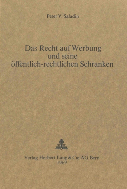 Book cover of: Das Recht auf Werbung und seine oeffentlich-rechtlichen Schranken. By: Peter V. Saladin
