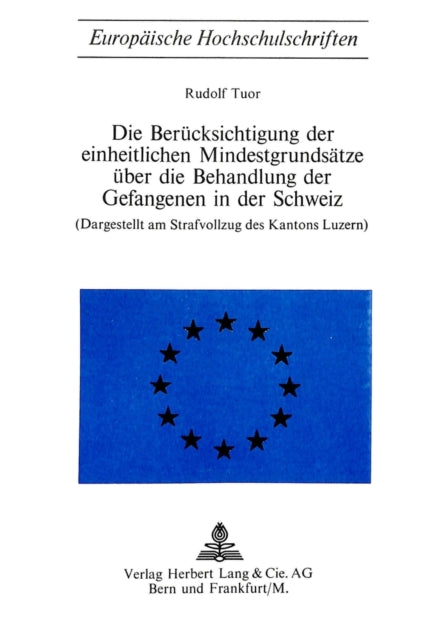 Book cover of: Die Beruecksichtigung der einheitlichen Mindestgrundsaetze ueber die Behandlung der Gefangenen in der Schweiz. By: Rudolf Tuor