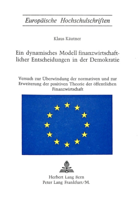 Book cover of: Ein dynamisches Modell finanzwirtschaftlicher Entscheidungen in der Demokratie
