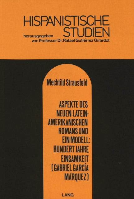Book cover of: Aspekte Des Neuen Lateinamerikanischen Romans Und Ein Modell: Hundert Jahre Einsamkeit (Gabriel Gracia Marquez)