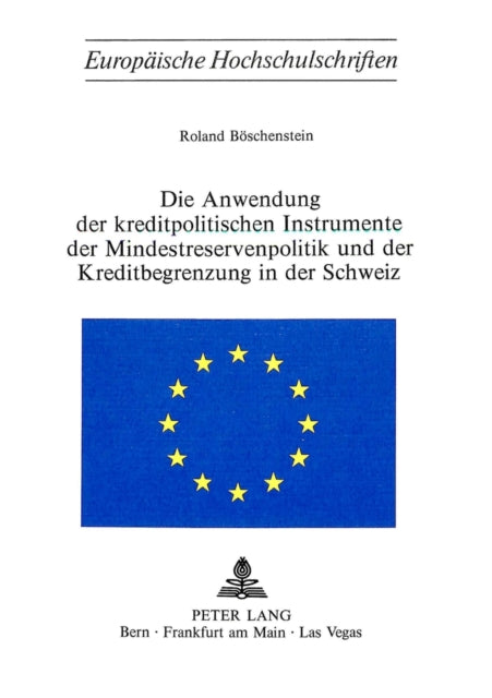 Book cover of: Die Anwendung der Kreditpolitischen Instrumente der Mindestreservenpolitik und der Kreditbegrenzung in der Schweiz. By: Roland Böschenstein