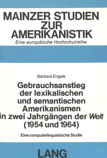 Book cover of: Gebrauchsanstieg der lexikalischen und semantischen Amerikanismen in zwei Jahrgaengen der «Welt» (1954 und 1964)