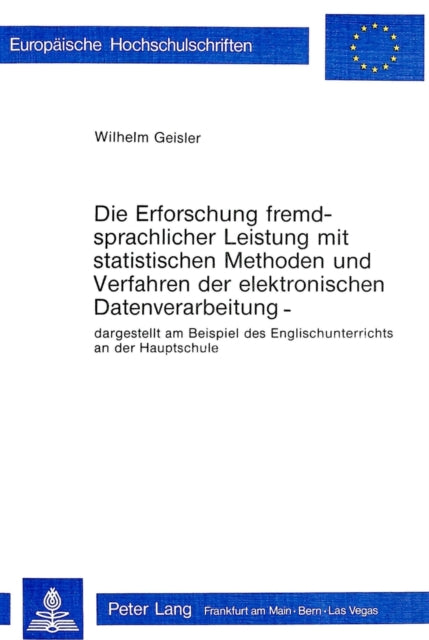 Book cover of: Die Erforschung fremdsprachlicher Leistung mit statistischen Methoden und Verfahren der elektronischen Datenverarbeitung