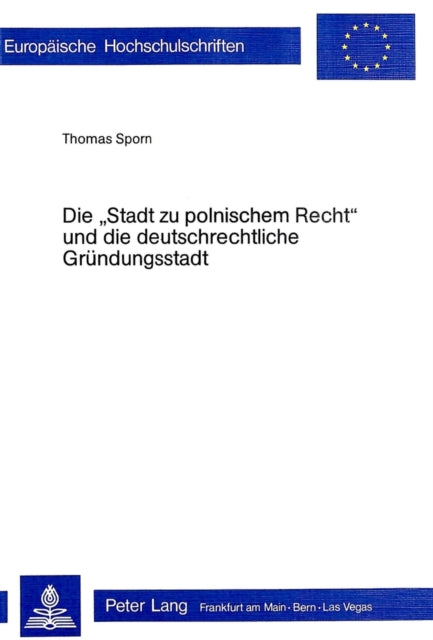 Book cover of: Die «Stadt zu polnischem Recht» und die deutschrechtliche Gruendungsstadt