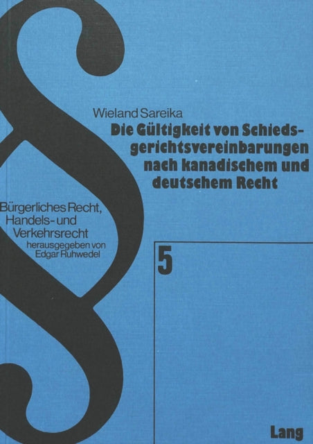 Book cover of: Die Gueltigkeit von Schiedsgerichtsvereinbarungen nach kanadischem und deutschem Recht