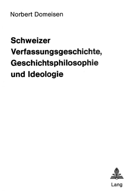 Book cover of: Schweizer Verfassungsgeschichte, Geschichtsphilosophie und Ideologie. By: Norbert Domeisen