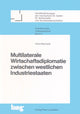 Book cover of: Multilaterale Wirtschaftsdiplomatie zwischen westlichen Industriestaaten