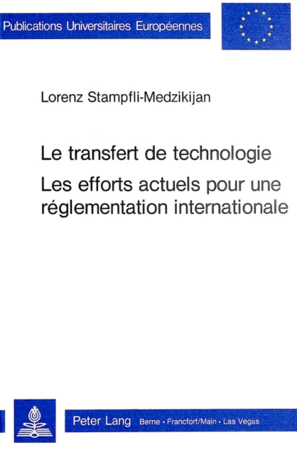 Book cover of: Le transfert de technologie- Les efforts actuels pour une reglementation internationale. By: Lorenz Stampfli-Medzikijan