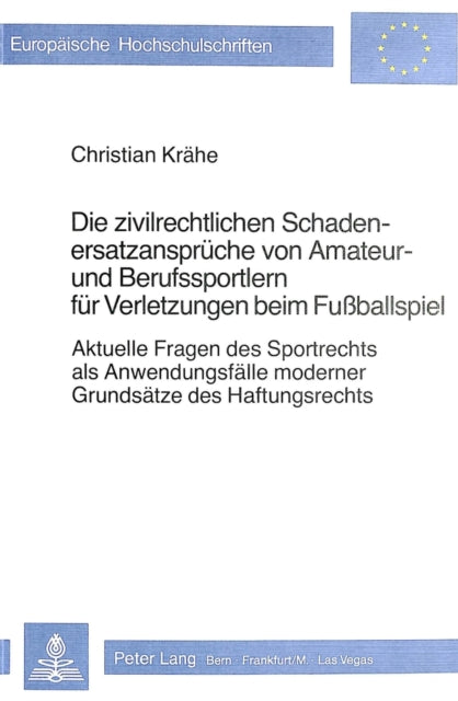 Book cover of: Die zivilrechtlichen Schadenersatzansprueche von Amateur- und Berufssportlern fuer Verletzungen beim Fussballspiel