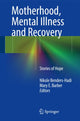 Book cover of: Motherhood, Mental Illness and Recovery. By: Nikole Benders-Hadi