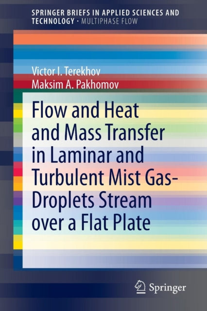 Book cover of: Flow and Heat and Mass Transfer in Laminar and Turbulent Mist Gas-Droplets Stream over a Flat Plate. By: Victor I. Terekhov