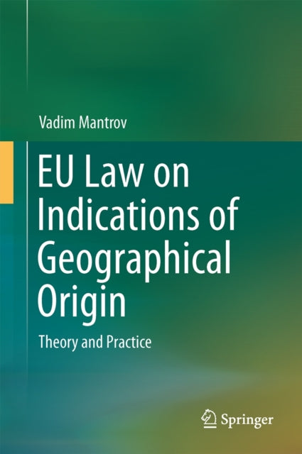 Book cover of: EU Law on Indications of Geographical Origin. By: Vadim Mantrov