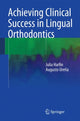 Book cover of: Achieving Clinical Success in Lingual Orthodontics. By: Julia Harfin