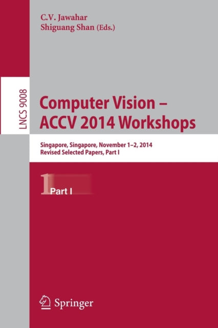Book cover of: Computer Vision - ACCV 2014 Workshops. By: C.V. Jawahar