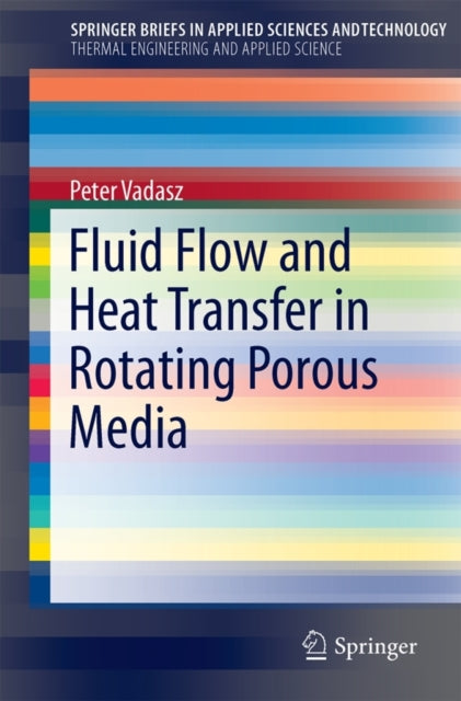 Book cover of: Fluid Flow and Heat Transfer in Rotating Porous Media. By: Peter Vadasz