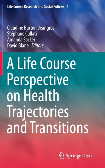 Book cover of: Life Course Perspective on Health Trajectories and Transitions. By: Claudine Burton-Jeangros
