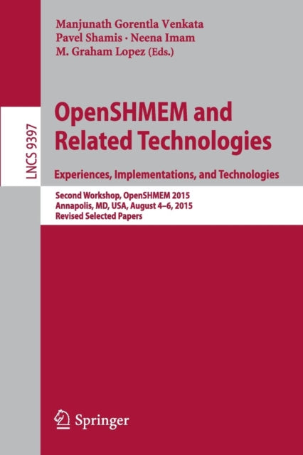 Book cover of: OpenSHMEM and Related Technologies. Experiences, Implementations, and Technologies. By: Manjunath Gorentla Venkata
