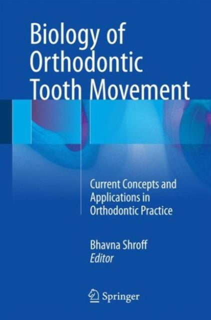 Book cover of: Biology of Orthodontic Tooth Movement. By: Bhavna Shroff