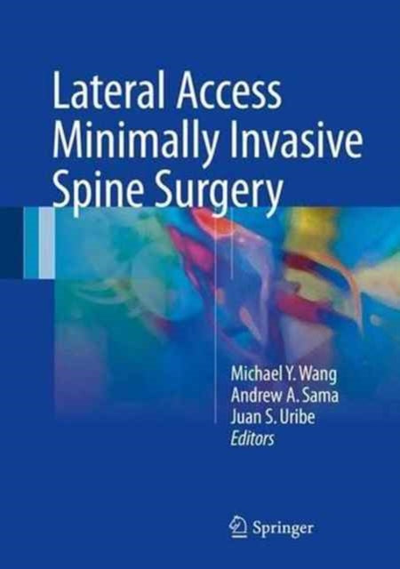 Book cover of: Lateral Access Minimally Invasive Spine Surgery. By: Michael Y. Wang