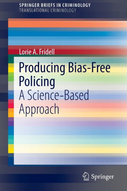 Book cover of: Producing Bias-Free Policing. By: Lorie A. A. Fridell