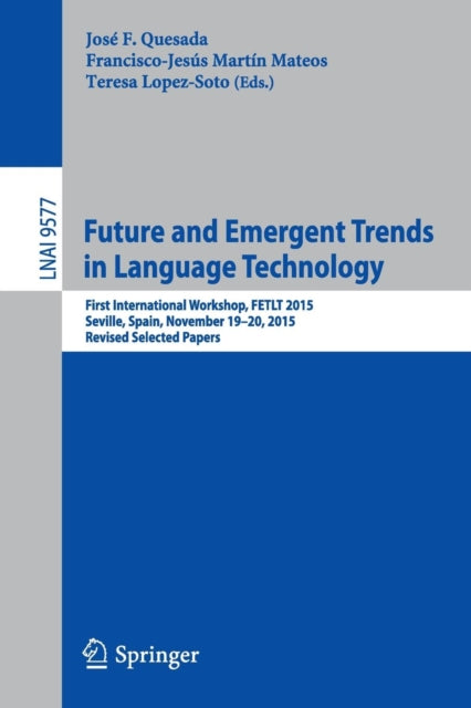 Book cover of: Future and Emergent Trends in Language Technology. By: José F. Quesada