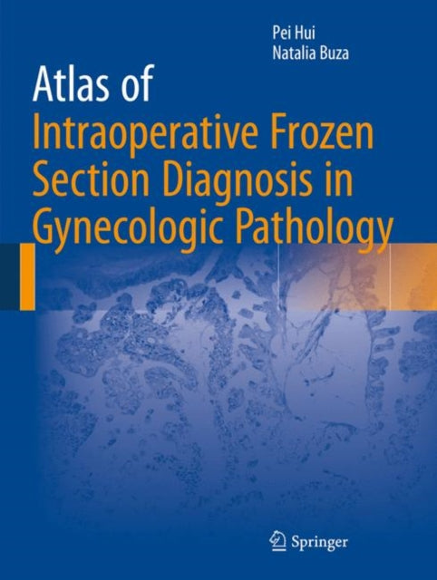 Book cover of: Atlas of Intraoperative Frozen Section Diagnosis in Gynecologic Pathology. By: Pei Hui