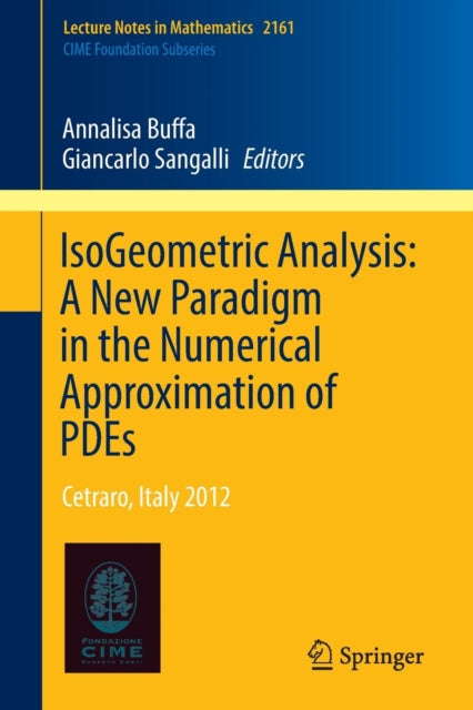 Book cover of: IsoGeometric Analysis:  A New Paradigm in the Numerical Approximation of PDEs. By: Annalisa Buffa
