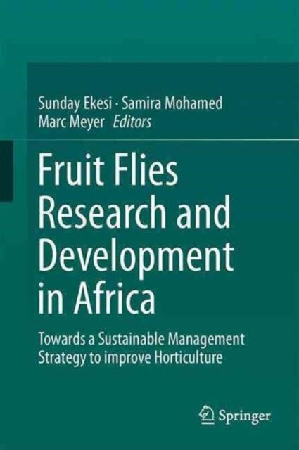 Book cover of: Fruit Fly Research and Development in Africa - Towards a Sustainable Management Strategy to Improve Horticulture. By: Sunday Ekesi