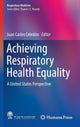 Book cover of: Achieving Respiratory Health Equality. By: Juan Carlos Celedón