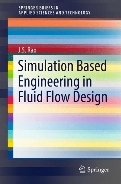 Book cover of: Simulation Based Engineering in Fluid Flow Design. By: J.S. Rao