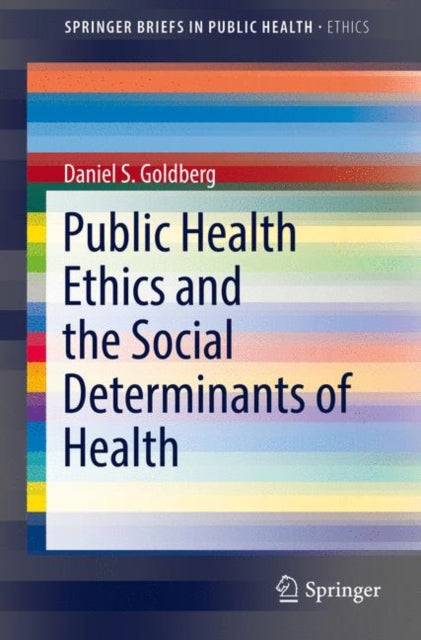Book cover of: Public Health Ethics and the Social Determinants of Health. By: Daniel S. Goldberg