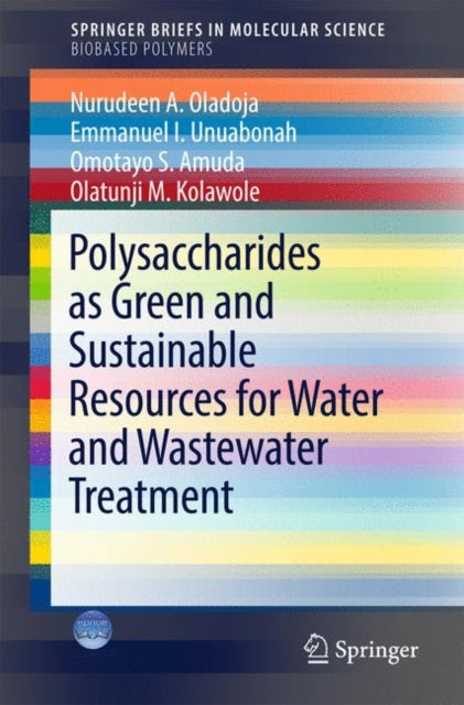 Book cover of: Polysaccharides as a Green and Sustainable Resources for Water and Wastewater Treatment. By: Nurudeen A. A. Oladoja